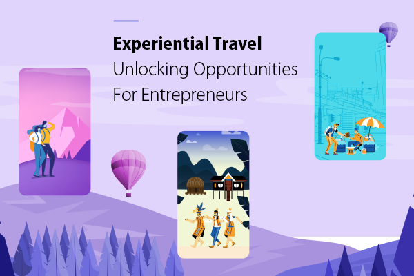 Experiential Travel - Unlocking Opportunities for Entrepreneurs (Featured)